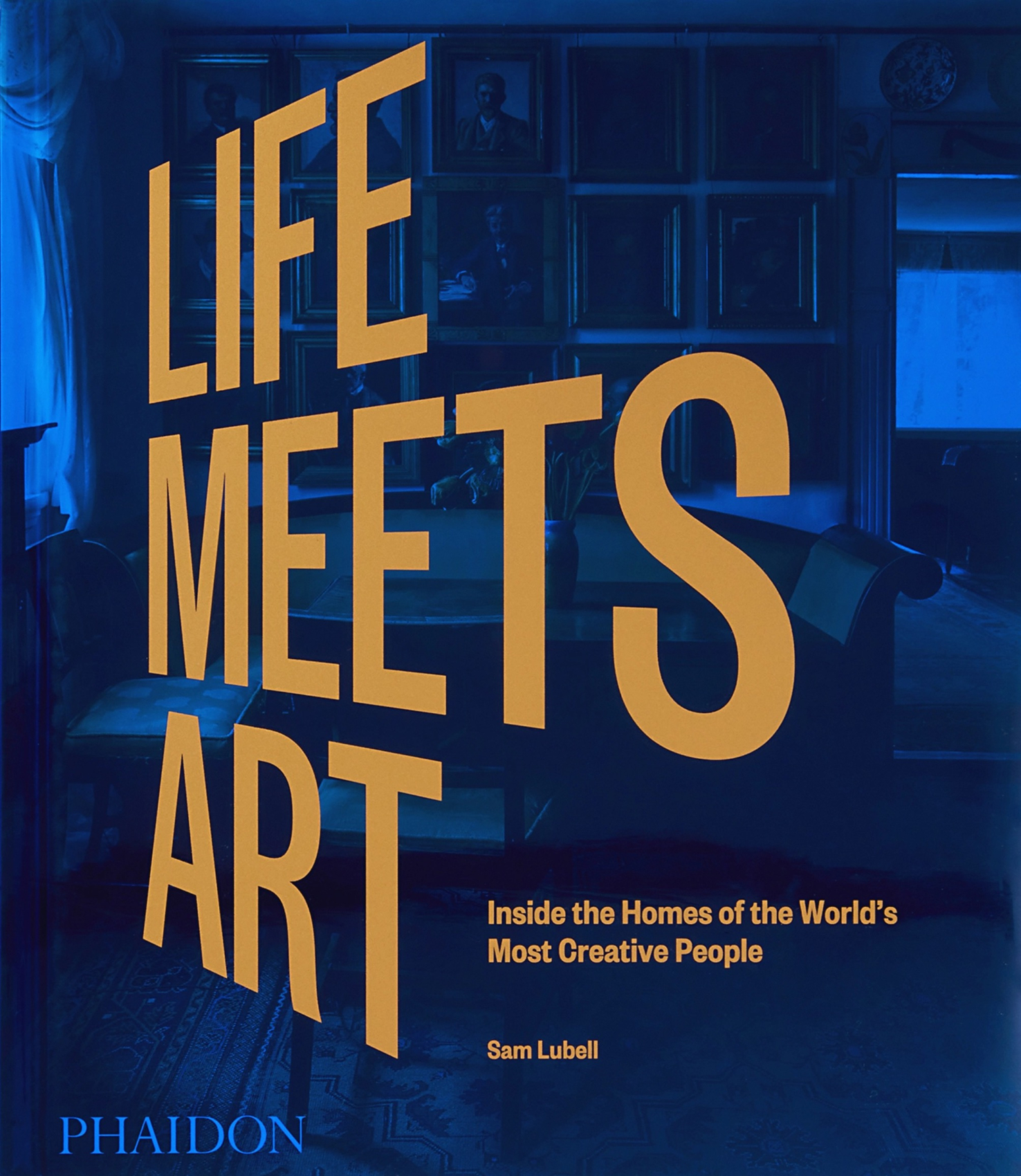 Life Meets Art: Inside the Homes of the World's Most Creative People